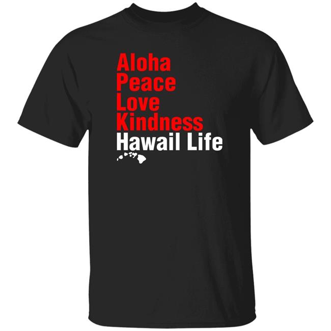 Aloha Peace Love Kindness Hawaii Life Shirt Flick