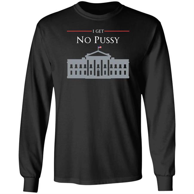 I Get No Pussy Shirt Kielbasagarage Sid Meier’S New Dome Chomsky