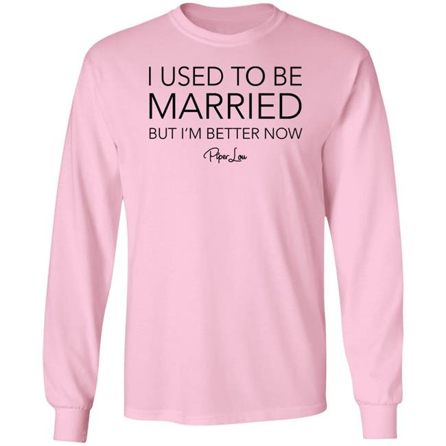 I Used To Be Married But I'm Better Now Piper Lou Hoodie I Used To Be Married But I'm Better Now Piper Lou Hoodie