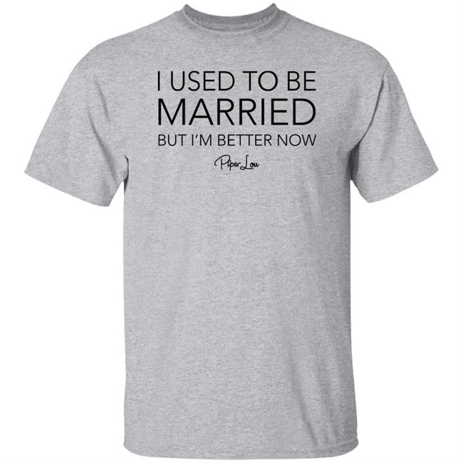 I Used To Be Married But I'm Better Now Piper Lou Hoodie I Used To Be Married But I'm Better Now Piper Lou Hoodie