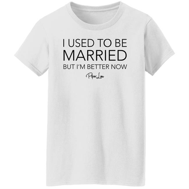 I Used To Be Married But I'm Better Now Piper Lou Hoodie I Used To Be Married But I'm Better Now Piper Lou Hoodie