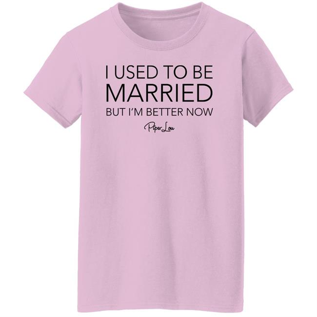 I Used To Be Married But I'm Better Now Piper Lou Hoodie I Used To Be Married But I'm Better Now Piper Lou Hoodie