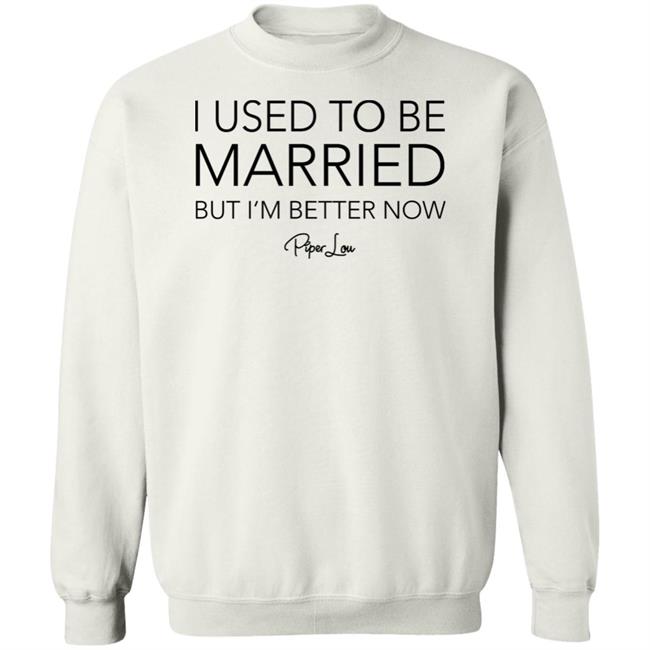 I Used To Be Married But I'm Better Now Piper Lou Hoodie I Used To Be Married But I'm Better Now Piper Lou Hoodie