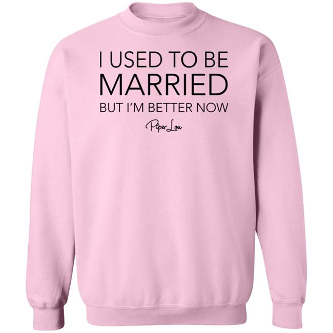 I Used To Be Married But I'm Better Now Piper Lou Hoodie I Used To Be Married But I'm Better Now Piper Lou Hoodie