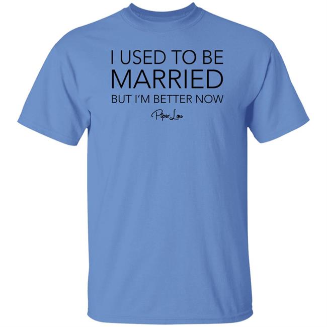 I Used To Be Married But I'm Better Now Piper Lou Hoodie I Used To Be Married But I'm Better Now Piper Lou Hoodie