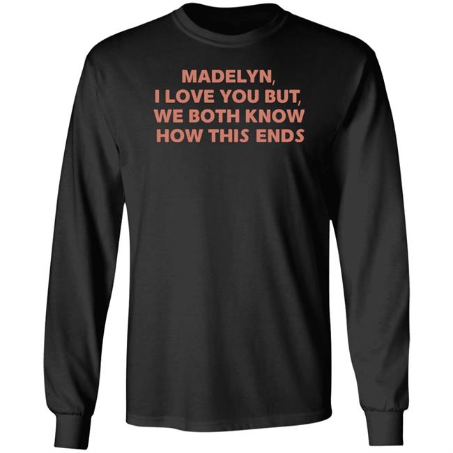 I Love You But We Both Know How This Ends Shirt The Wonder Years Madelyn