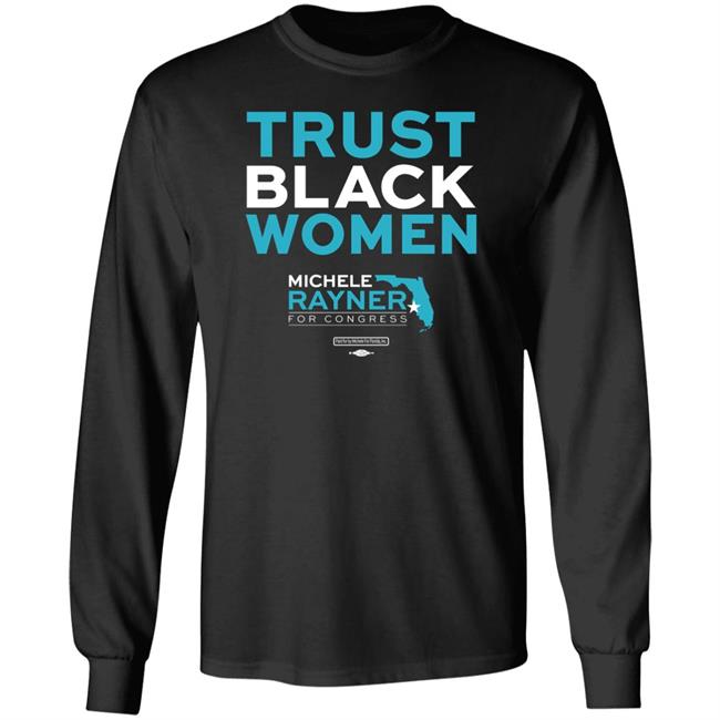 Michele Rayner-Goolsby Trust Black Women Michele Rayner For Congress Shirt Michele For Florida Merch
