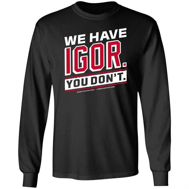 Glenny Balls Blue York Merch We Have Igor You Don't Shirt Nyr