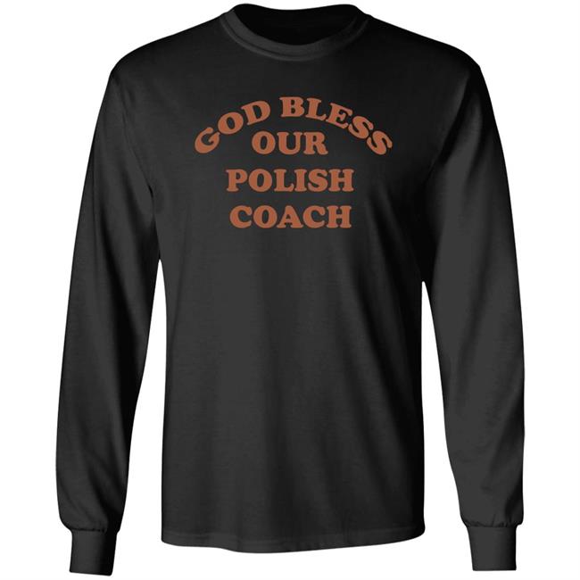 God Bless Our Polish Coach Shirt Homage Merch Browns God Bless Our Polish Coach Shirt Hoodie Sweatshirt