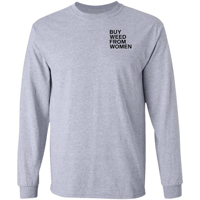 Buy Weed From Women Shirt Buy Weed From Women Merch Bwfw Shirt Hoodie Sweatshirt