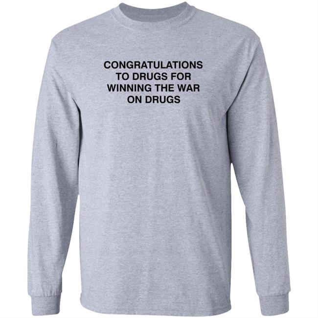 Congratulations To Drugs For Winning The War On Drugs Shirt Congrats Drugs Shirt Hoodie Sweatshirt