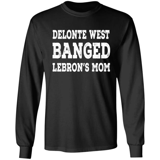 Delonte West Banged Lebron's Mom Shirt Hoodie Sweatshirt