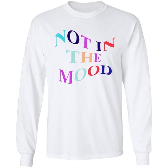 Not In The Mood Hoodie Creations By Ng Merch Not In The Mood Shirt Hoodie Sweatshirt