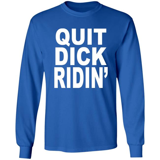 Feral Shop Quit Dick Ridin' Shirt
