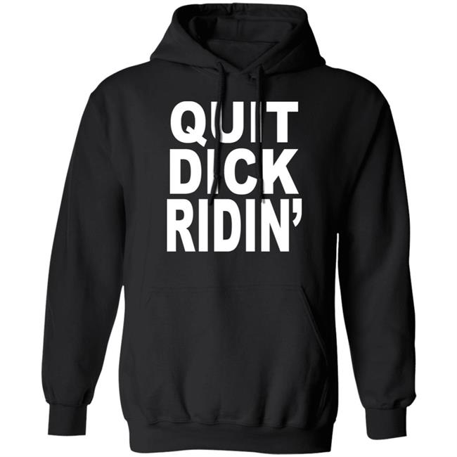 Quit Dick Ridin' Shirt Feral Shop Feral Shop Quit Dick Ridin' Shirt