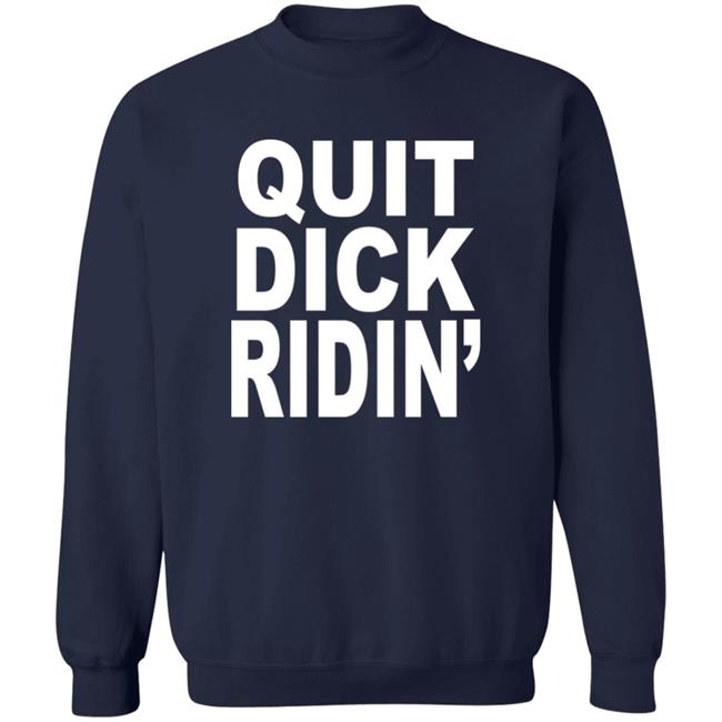 Quit Dick Ridin' Shirt Feral Shop Feral Shop Quit Dick Ridin' Shirt