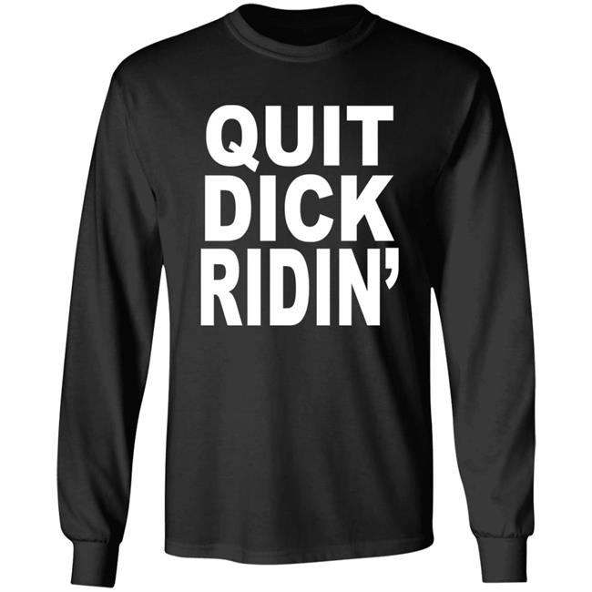 Quit Dick Ridin' Shirt Feral Shop Feral Shop Quit Dick Ridin' Shirt