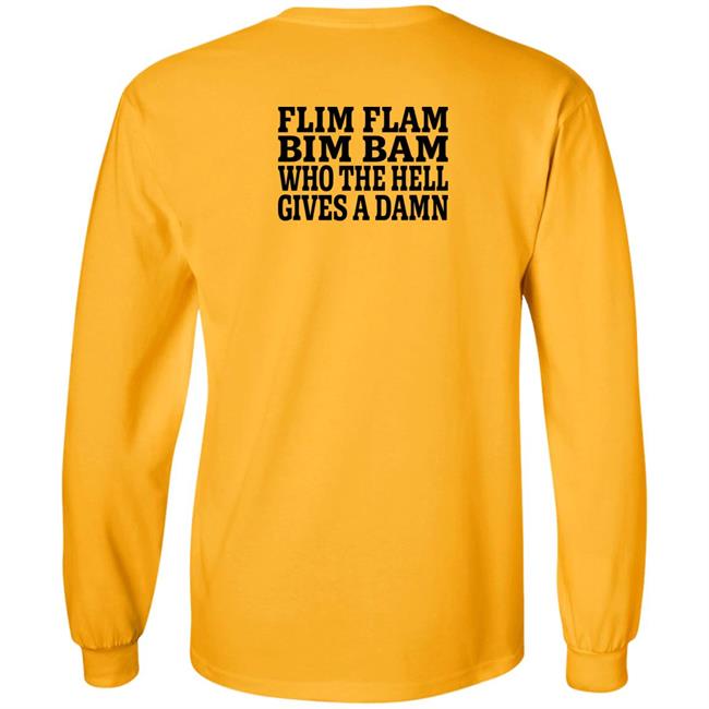Lfg Shirts Flim Flam Bim Bam Who The Hell Gives A Damn Shirt
