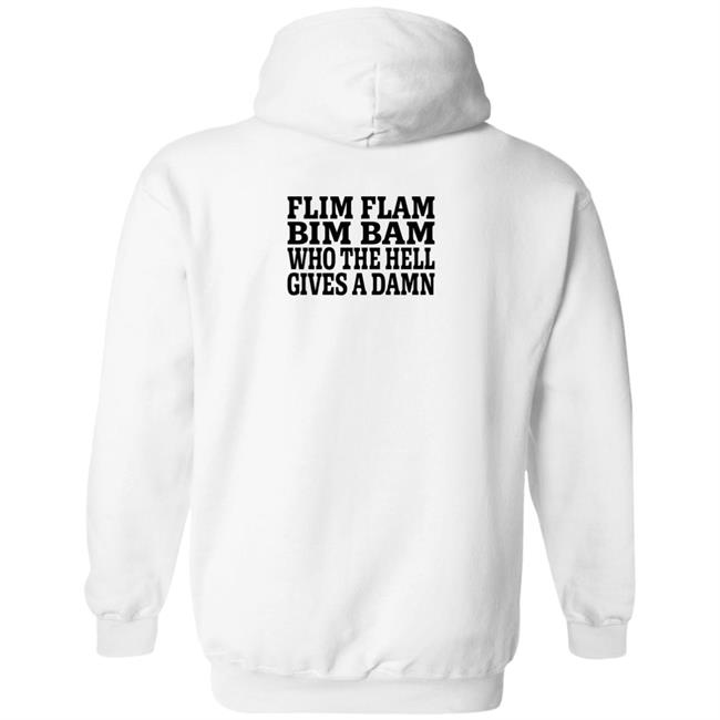 Lfg Shirts Flim Flam Bim Bam Who The Hell Gives A Damn Shirt Lfg Shirts Flim Flam Bim Bam Who The Hell Gives A Damn Shirt