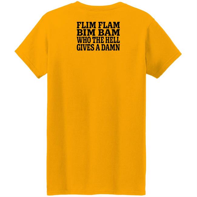 Lfg Shirts Flim Flam Bim Bam Who The Hell Gives A Damn Shirt Lfg Shirts Flim Flam Bim Bam Who The Hell Gives A Damn Shirt