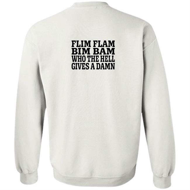 Lfg Shirts Flim Flam Bim Bam Who The Hell Gives A Damn Shirt Lfg Shirts Flim Flam Bim Bam Who The Hell Gives A Damn Shirt