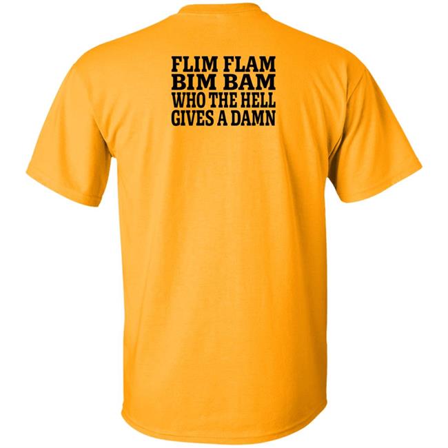 Lfg Shirts Flim Flam Bim Bam Who The Hell Gives A Damn Shirt Lfg Shirts Flim Flam Bim Bam Who The Hell Gives A Damn Shirt
