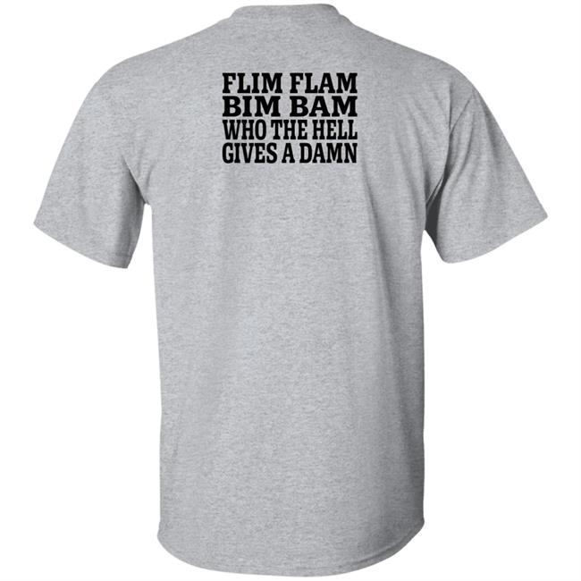 Lfg Shirts Flim Flam Bim Bam Who The Hell Gives A Damn Shirt Flim Flam Bim Bam Who The Hell Gives A Damn Shirt Lfg Shirts