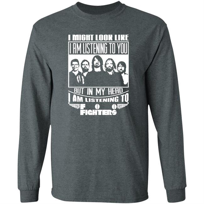 Dave Grohl I Might Look Like I Am Listening To Foo Fighters Shirt I Might Look Like I Am Listening To Foo Fighters Shirt Dave Grohl