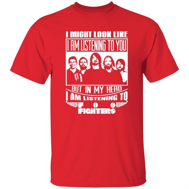 Dave Grohl I Might Look Like I Am Listening To Foo Fighters Shirt I Might Look Like I Am Listening To Foo Fighters Shirt Dave Grohl