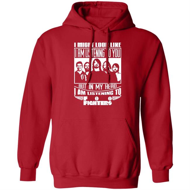 Dave Grohl I Might Look Like I Am Listening To Foo Fighters Shirt I Might Look Like I Am Listening To Foo Fighters Shirt Dave Grohl
