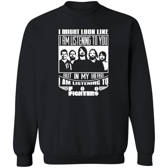 Dave Grohl I Might Look Like I Am Listening To Foo Fighters Shirt Dave Grohl I Might Look Like I Am Listening To Foo Fighters Shirt