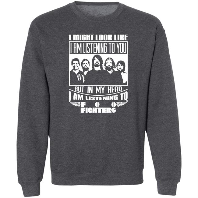 Dave Grohl I Might Look Like I Am Listening To Foo Fighters Shirt I Might Look Like I Am Listening To Foo Fighters Shirt Dave Grohl