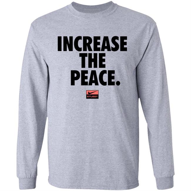 Increase The Peace Shirt Stussy Increase The Peace Shirt Hoodie Sweatshirt