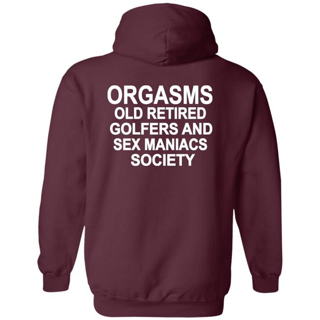 Shirts That Go Hard Orgasms Old Retired Golfers And Sex Maniacs Society Shirt