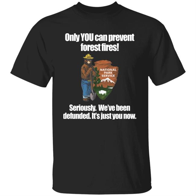Bring Me Tacos Store Only You Can Prevent Forest Fires Shirt Smokey Bear Defunded Only You Can Prevent T-Shirt
