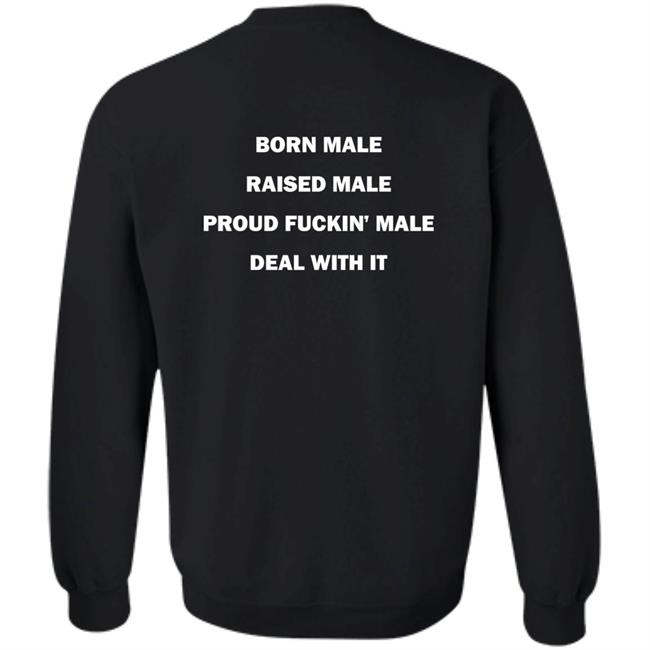 Born Male Raised Male Proud Fukin' Male Deal With It Shirt Noah