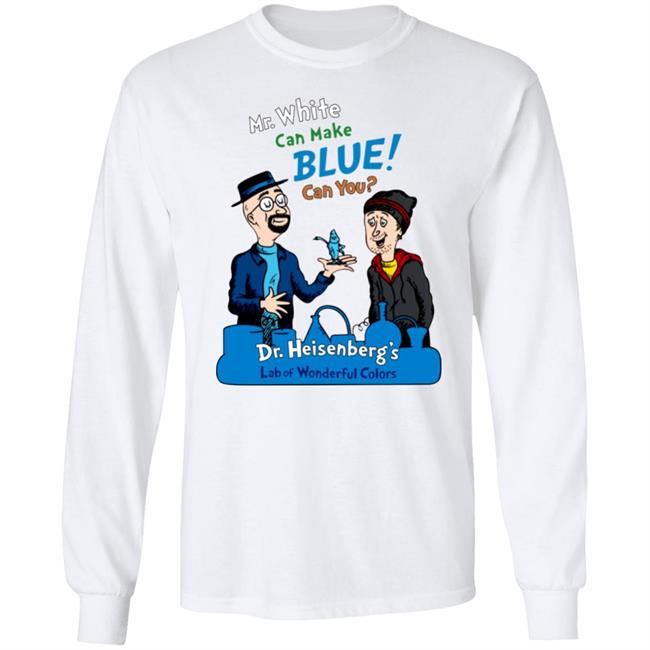 Breaking Bad Irony Mr White Can Make Blue Can You Dr Heisenberg's Lab Of Wonderful Colors Shirt