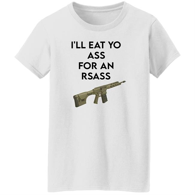 Thatfriendlyguy I'll Eat Yo Ass For An Rsass Shirt