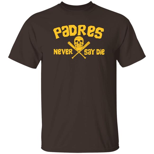 Dj Iverson Padres Never Say Die Shirt Dj Iverson Padres Never Say Die Shirt