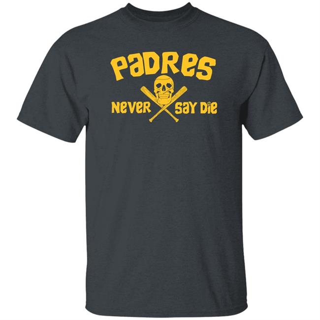 Dj Iverson Padres Never Say Die Shirt Dj Iverson Padres Never Say Die Shirt