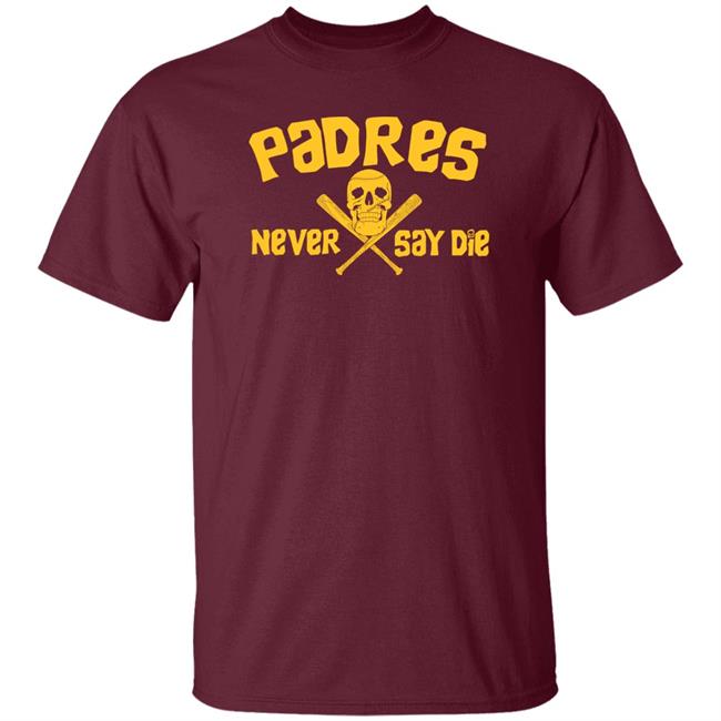 Dj Iverson Padres Never Say Die Shirt Padres Never Say Die Shirt Dj Iverson
