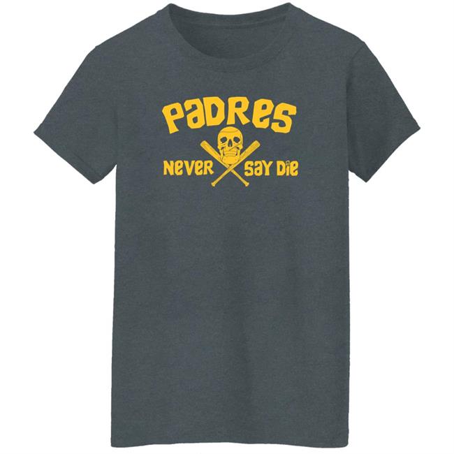 Dj Iverson Padres Never Say Die Shirt Padres Never Say Die Shirt Dj Iverson