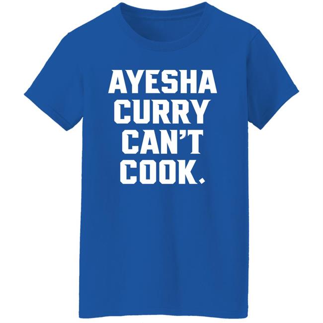 Stephen Curry The Warriors Talk Ayesha Curry Can't Cook Shirt
