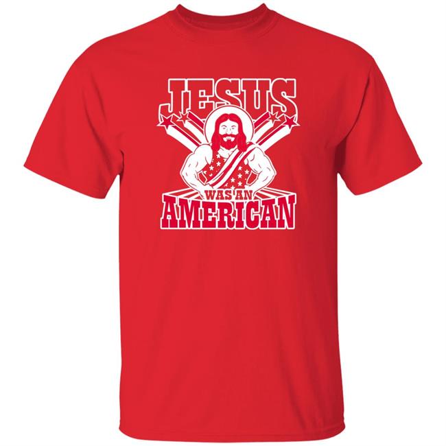 Patriottakes Jesus Was An American Shirt Jesus Was An American Shirt Patriottakes