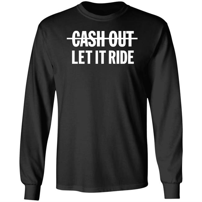 Br_Betting Cash Out Let It Ride Shirt Bleacher Report Shop