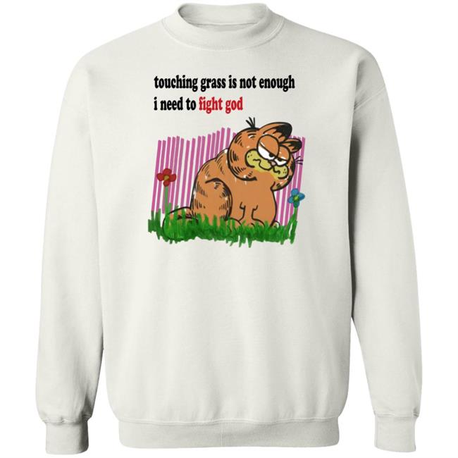 Touching Grass Is Not Enough I Need To Fight God Shirt Ronnie Colorschemed Craft Garfield