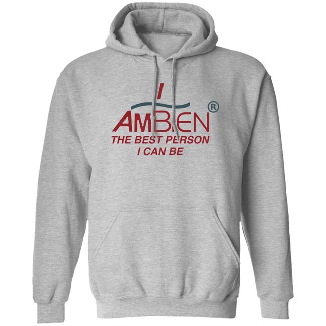 I Ambien The Best Person I Can Be Shirt Shirts That Go Hard I Ambien The Best Person I Can Be Shirt Shirts That Go Hard