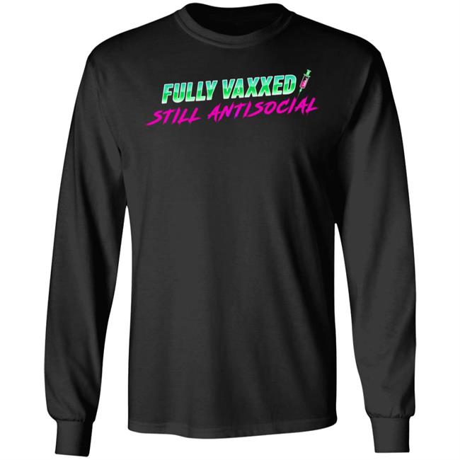 Rob Sheridan Fully Vaxxed Still Antisocial Shirt