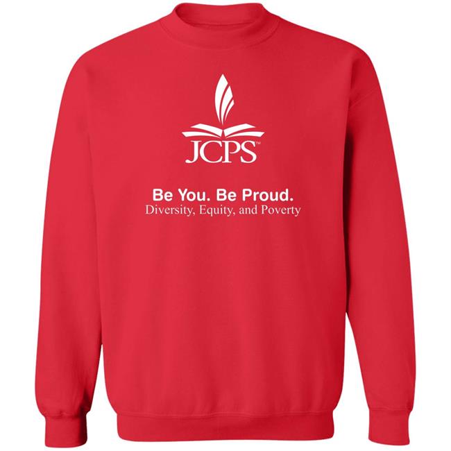 Be You Be Proud Diversity Equity And Poverty Shirt JCPS School