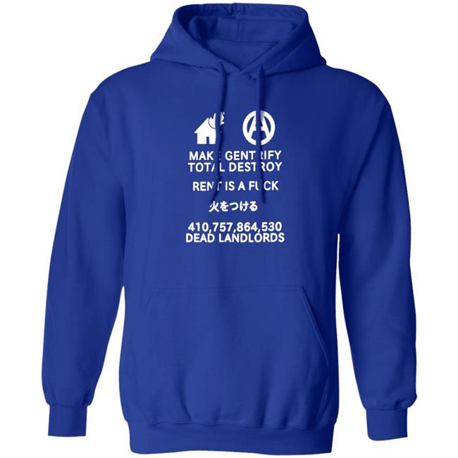 Make Gentrify Total Destroy Rent Is A Fuck Shirt Shirts That Go Hard Store